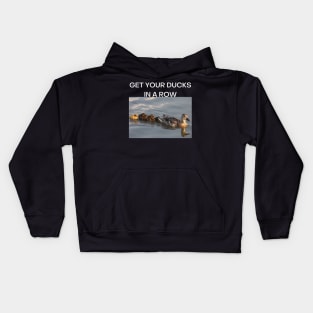 Get Your Ducks in a Row (White font) Kids Hoodie